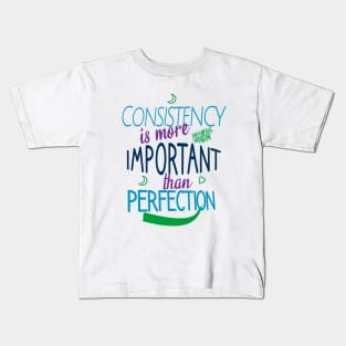 Consistency is more important than perfection Kids T-Shirt